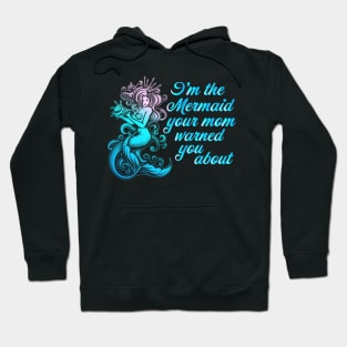 I'm the Mermaid your mom warned you about Hoodie